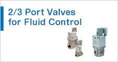 2 ⁄ 3 Port Valves for Fluid Control